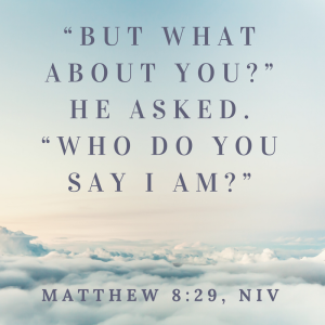“But what about you_” he asked. “Who do you say I am_”